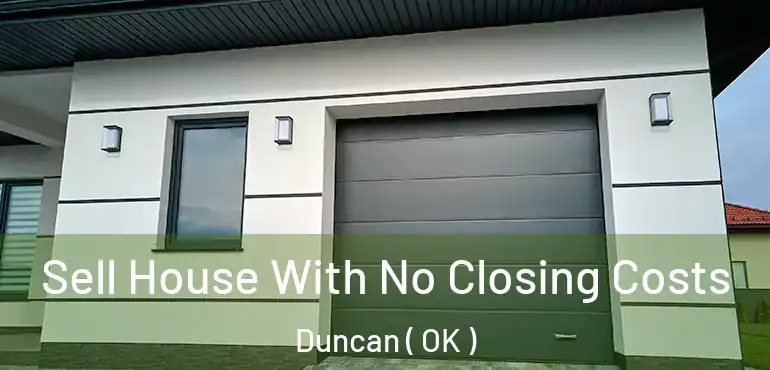 Sell House With No Closing Costs Duncan ( OK )