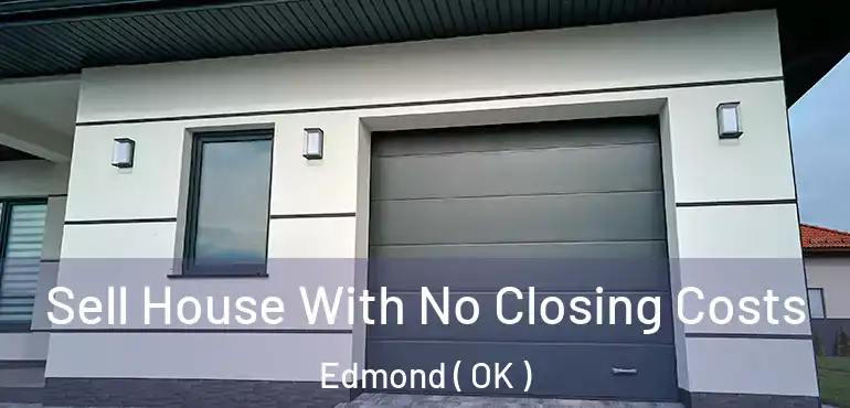  Sell House With No Closing Costs Edmond ( OK )