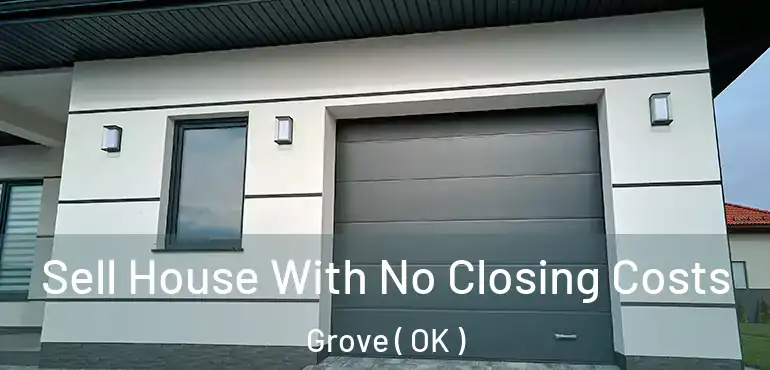  Sell House With No Closing Costs Grove ( OK )