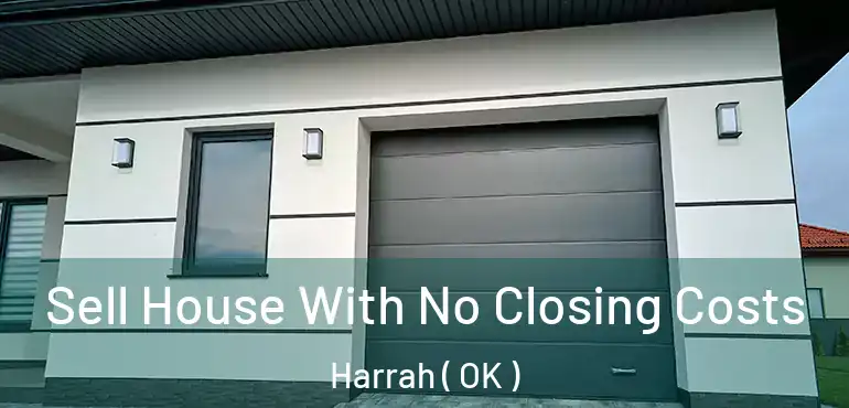 Sell House With No Closing Costs Harrah ( OK )
