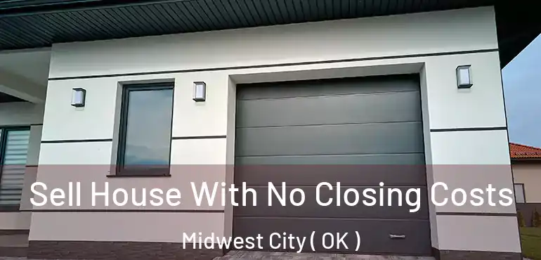  Sell House With No Closing Costs Midwest City ( OK )