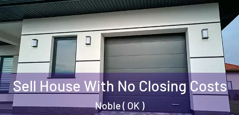  Sell House With No Closing Costs Noble ( OK )