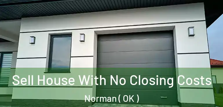  Sell House With No Closing Costs Norman ( OK )