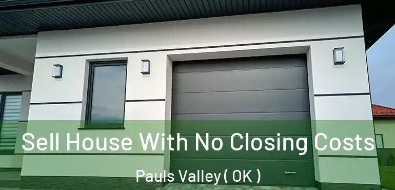  Sell House With No Closing Costs Pauls Valley ( OK )