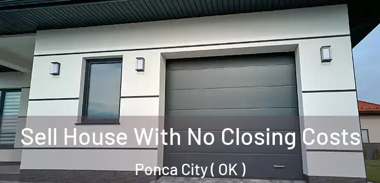  Sell House With No Closing Costs Ponca City ( OK )