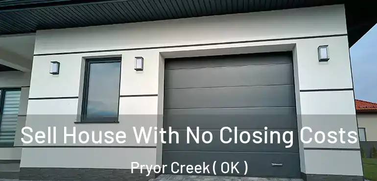  Sell House With No Closing Costs Pryor Creek ( OK )