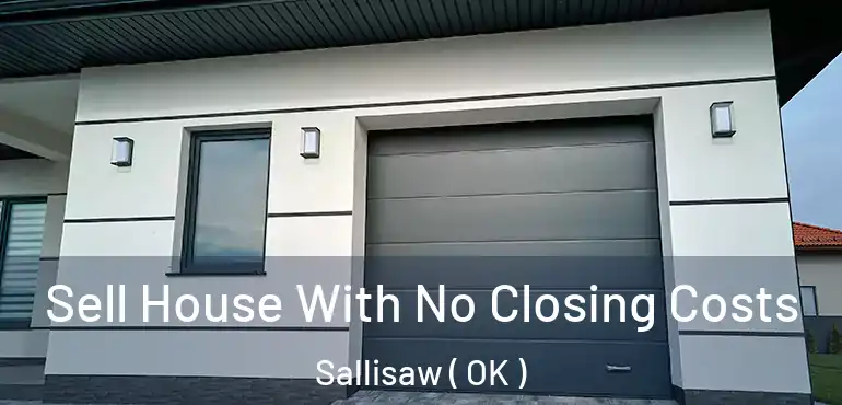  Sell House With No Closing Costs Sallisaw ( OK )