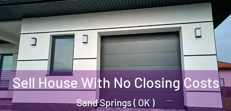  Sell House With No Closing Costs Sand Springs ( OK )