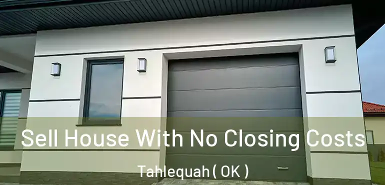  Sell House With No Closing Costs Tahlequah ( OK )