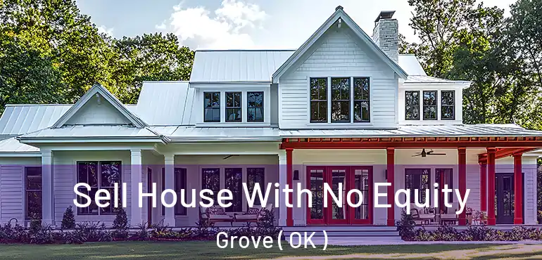 Sell House With No Equity Grove ( OK )