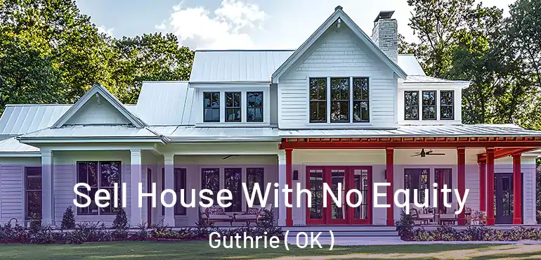 Sell House With No Equity Guthrie ( OK )