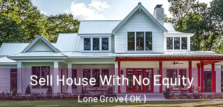 Sell House With No Equity Lone Grove ( OK )
