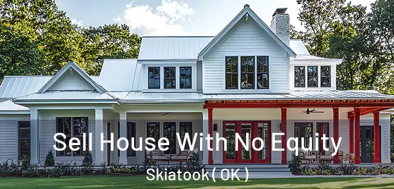 Sell House With No Equity Skiatook ( OK )