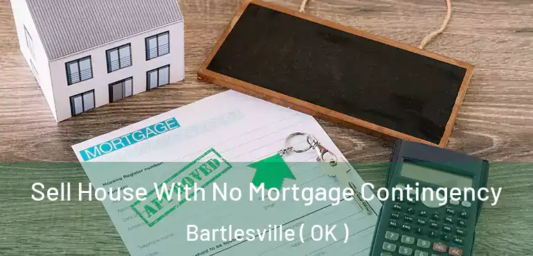  Sell House With No Mortgage Contingency Bartlesville ( OK )
