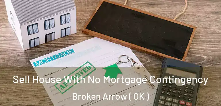  Sell House With No Mortgage Contingency Broken Arrow ( OK )