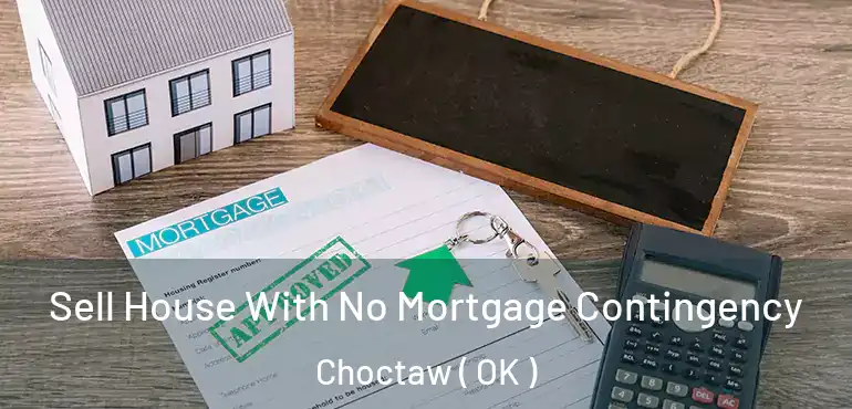  Sell House With No Mortgage Contingency Choctaw ( OK )
