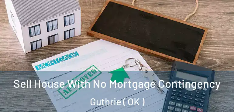  Sell House With No Mortgage Contingency Guthrie ( OK )