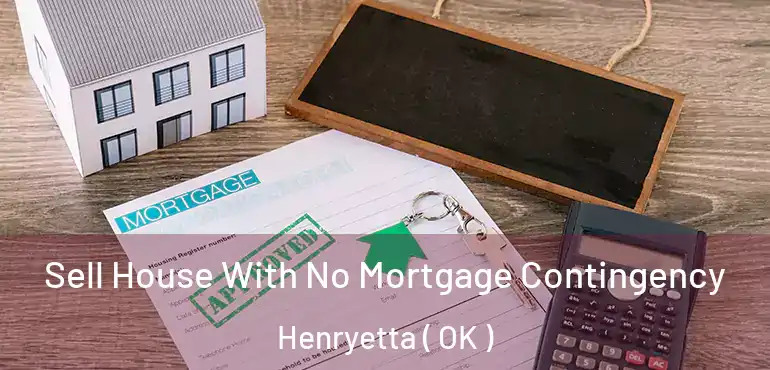  Sell House With No Mortgage Contingency Henryetta ( OK )