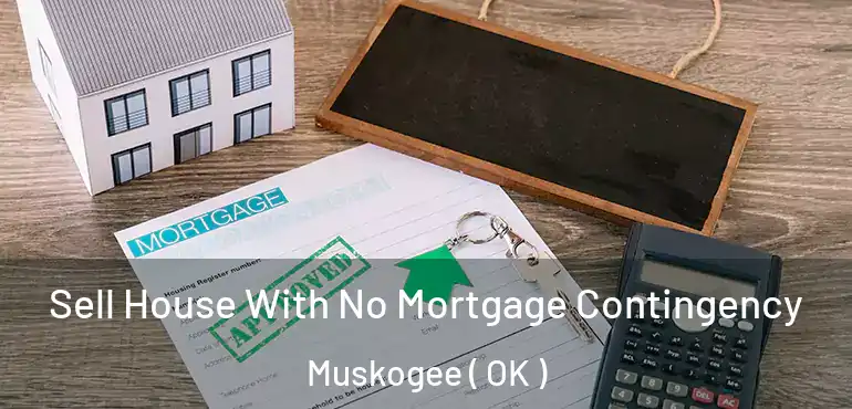  Sell House With No Mortgage Contingency Muskogee ( OK )