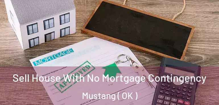  Sell House With No Mortgage Contingency Mustang ( OK )