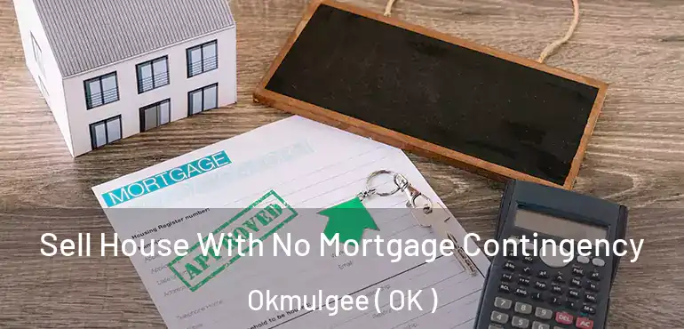  Sell House With No Mortgage Contingency Okmulgee ( OK )