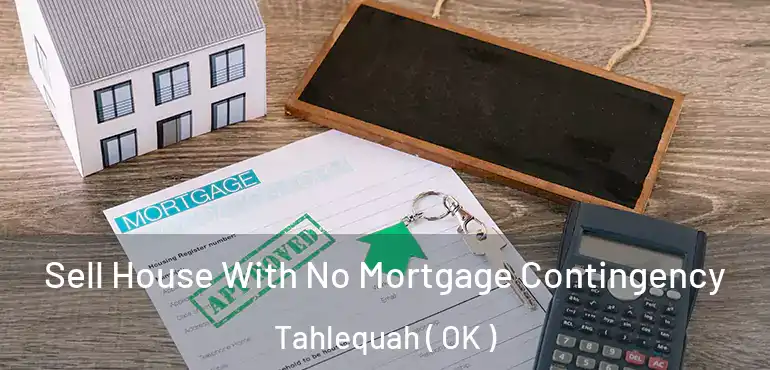  Sell House With No Mortgage Contingency Tahlequah ( OK )