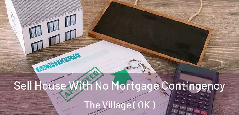  Sell House With No Mortgage Contingency The Village ( OK )