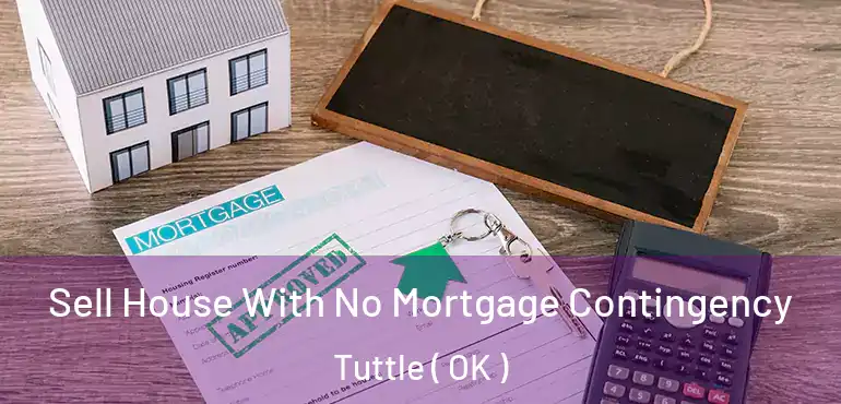 Sell House With No Mortgage Contingency Tuttle ( OK )