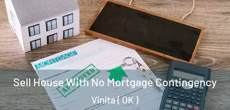 Sell House With No Mortgage Contingency Vinita ( OK )