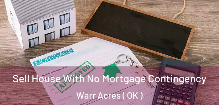  Sell House With No Mortgage Contingency Warr Acres ( OK )