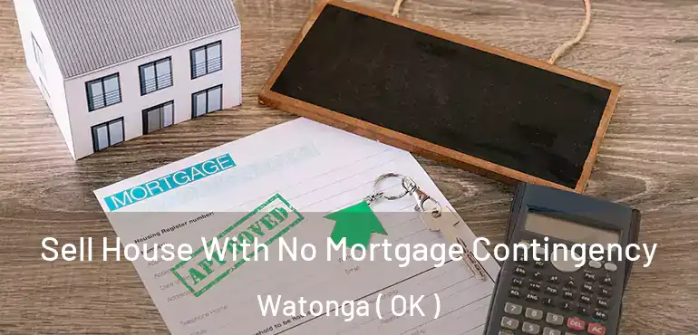  Sell House With No Mortgage Contingency Watonga ( OK )