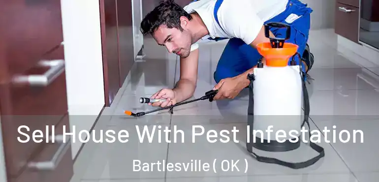  Sell House With Pest Infestation Bartlesville ( OK )