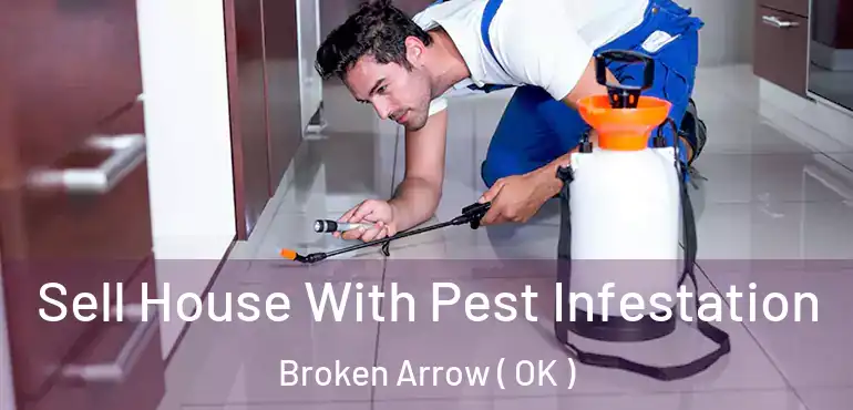  Sell House With Pest Infestation Broken Arrow ( OK )