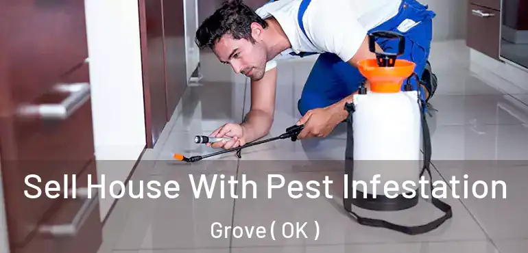  Sell House With Pest Infestation Grove ( OK )