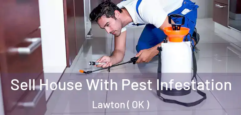  Sell House With Pest Infestation Lawton ( OK )