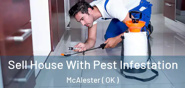  Sell House With Pest Infestation McAlester ( OK )