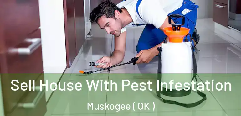  Sell House With Pest Infestation Muskogee ( OK )