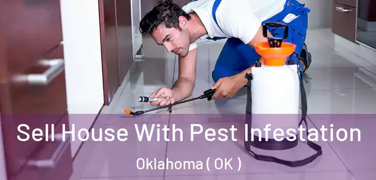  Sell House With Pest Infestation Oklahoma ( OK )