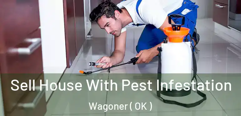  Sell House With Pest Infestation Wagoner ( OK )