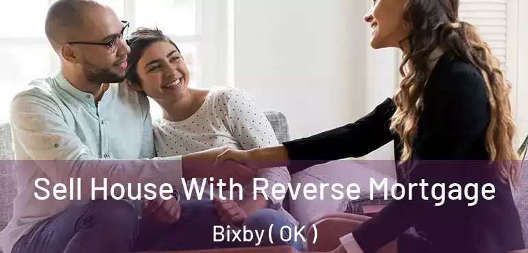  Sell House With Reverse Mortgage Bixby ( OK )