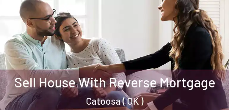  Sell House With Reverse Mortgage Catoosa ( OK )