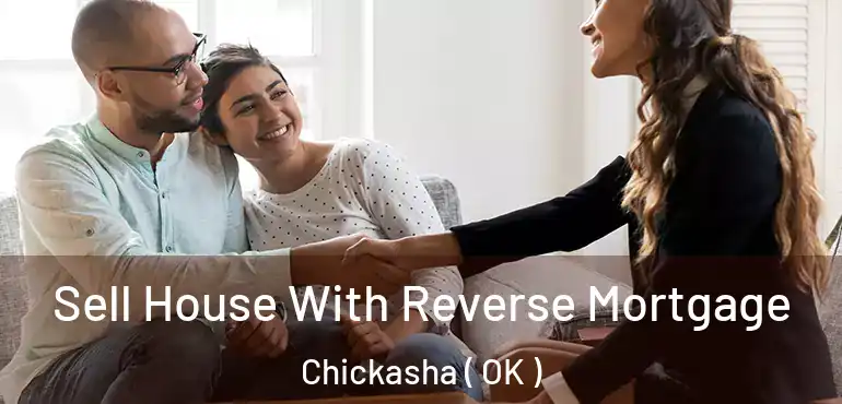  Sell House With Reverse Mortgage Chickasha ( OK )