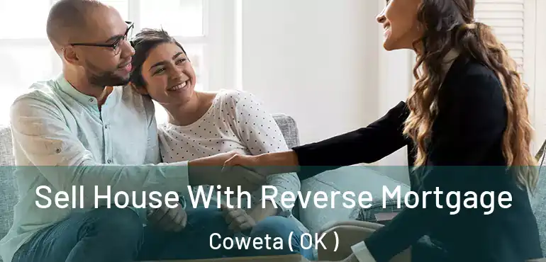  Sell House With Reverse Mortgage Coweta ( OK )