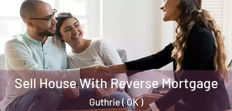  Sell House With Reverse Mortgage Guthrie ( OK )