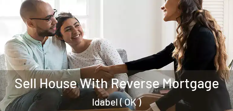 Sell House With Reverse Mortgage Idabel ( OK )