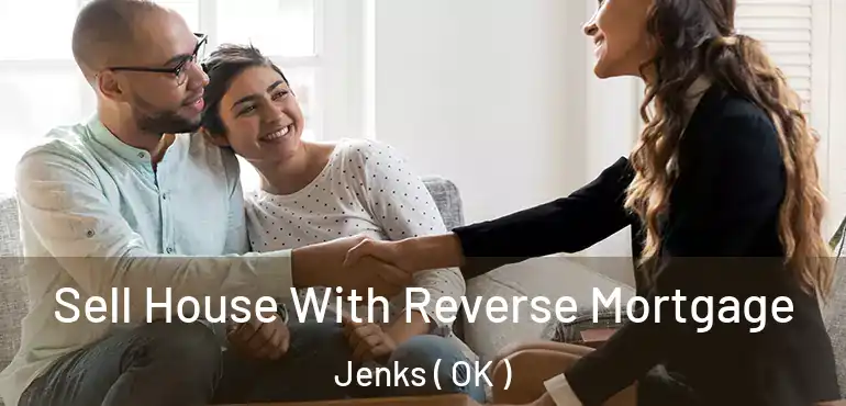 Sell House With Reverse Mortgage Jenks ( OK )