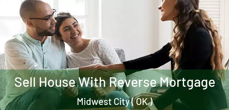  Sell House With Reverse Mortgage Midwest City ( OK )