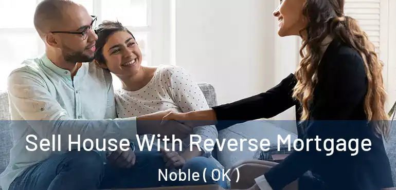  Sell House With Reverse Mortgage Noble ( OK )