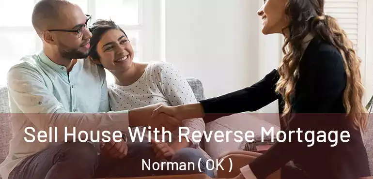 Sell House With Reverse Mortgage Norman ( OK )