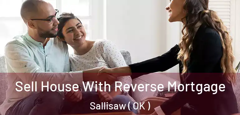 Sell House With Reverse Mortgage Sallisaw ( OK )